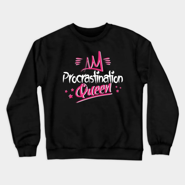 Procrastination Queen Crewneck Sweatshirt by jslbdesigns